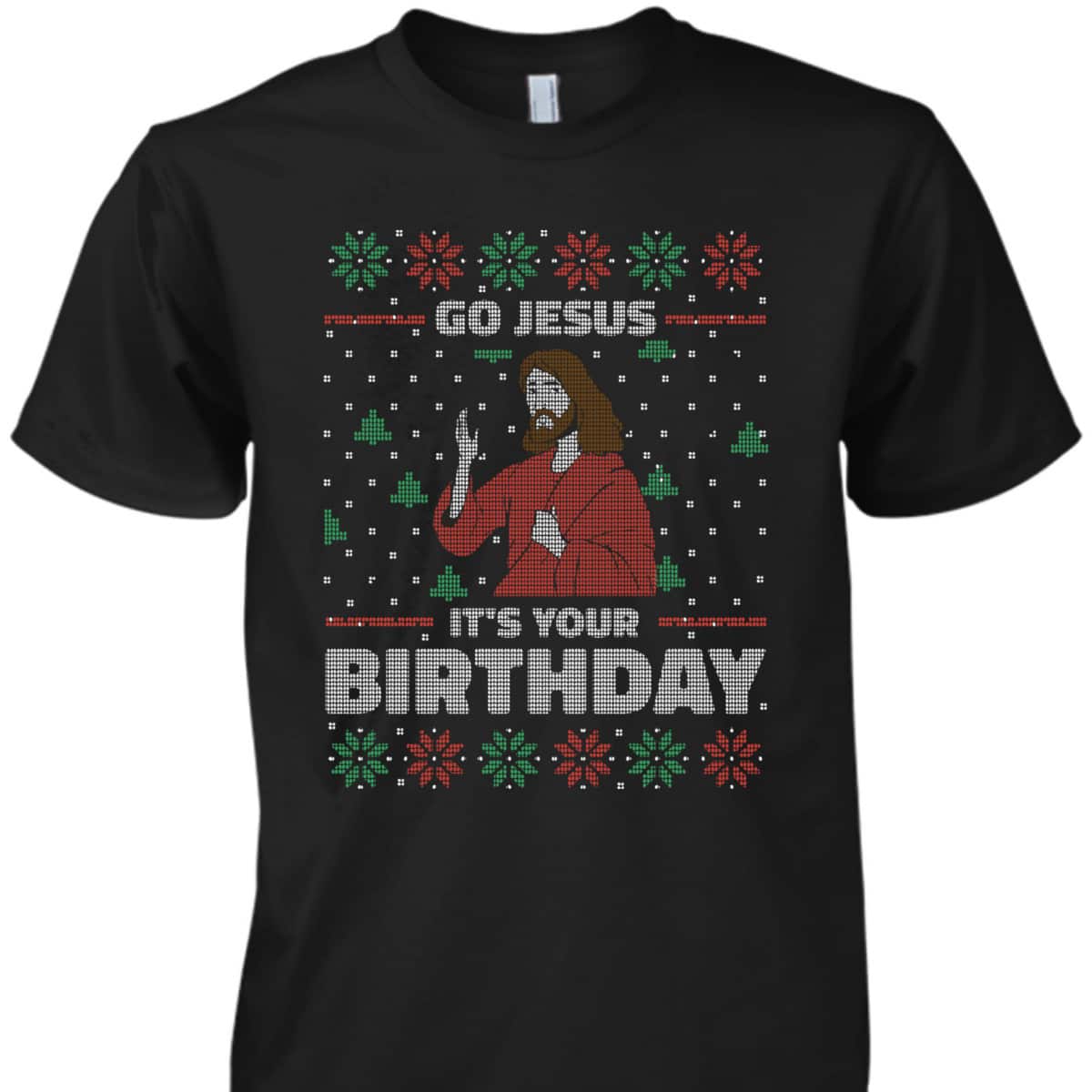 Ugly Christmas T-Shirt Christian Religious Go Jesus It's Your Birthday Ugly Christmas T-Shirt Christian Religious Go Jesus It's Your Birthday