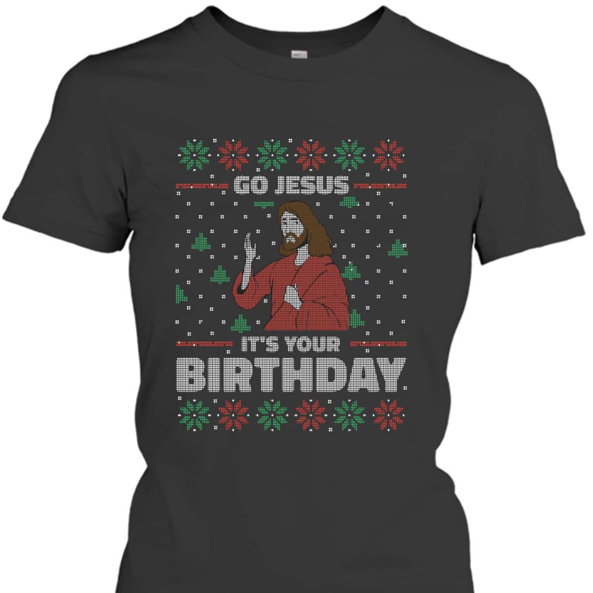 Ugly Christmas T-Shirt Christian Religious Go Jesus It's Your Birthday Ugly Christmas T-Shirt Christian Religious Go Jesus It's Your Birthday