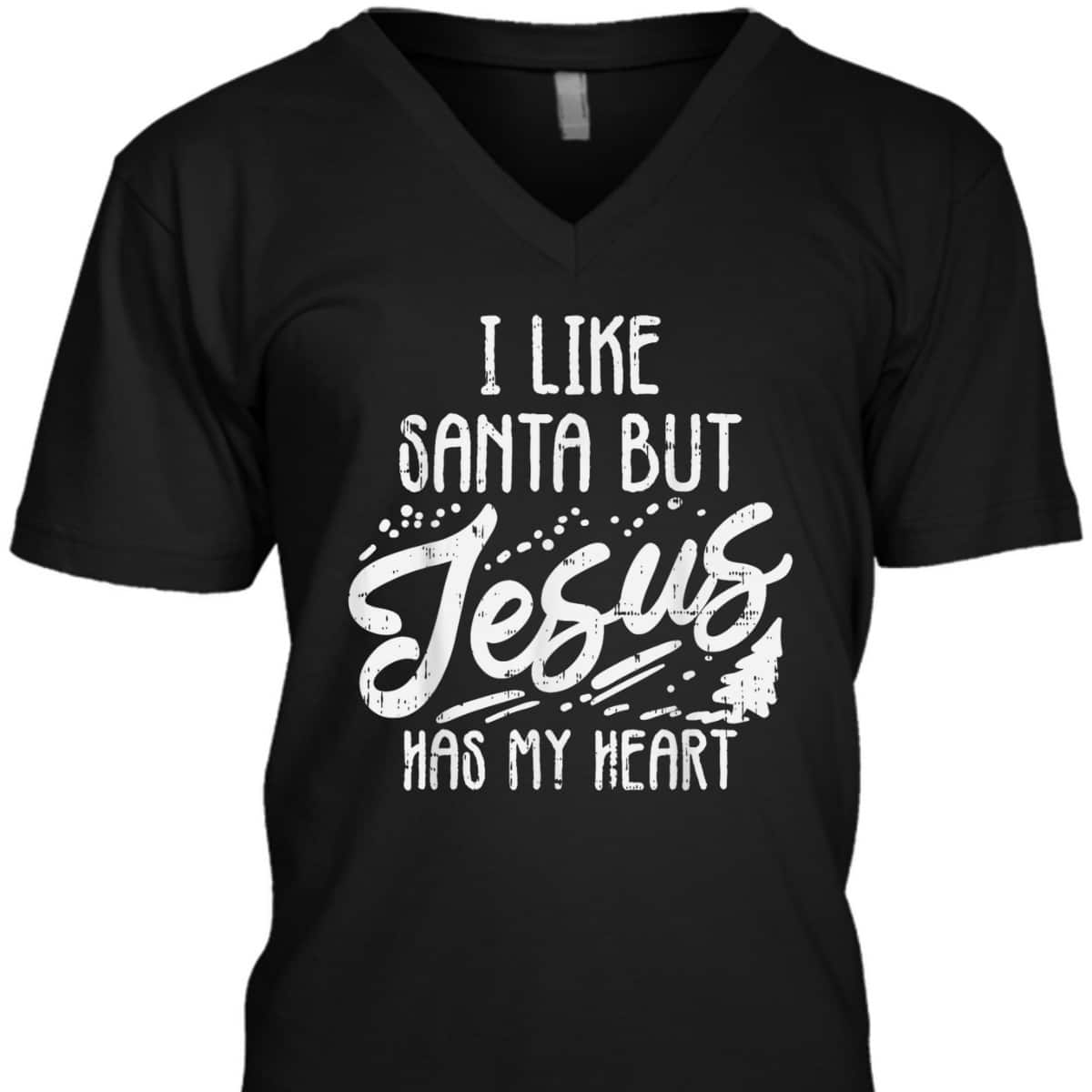I Like Santa But Jesus Has My Heart Christmas Religious T-Shirt I Like Santa But Jesus Has My Heart Christmas Religious T-Shirt