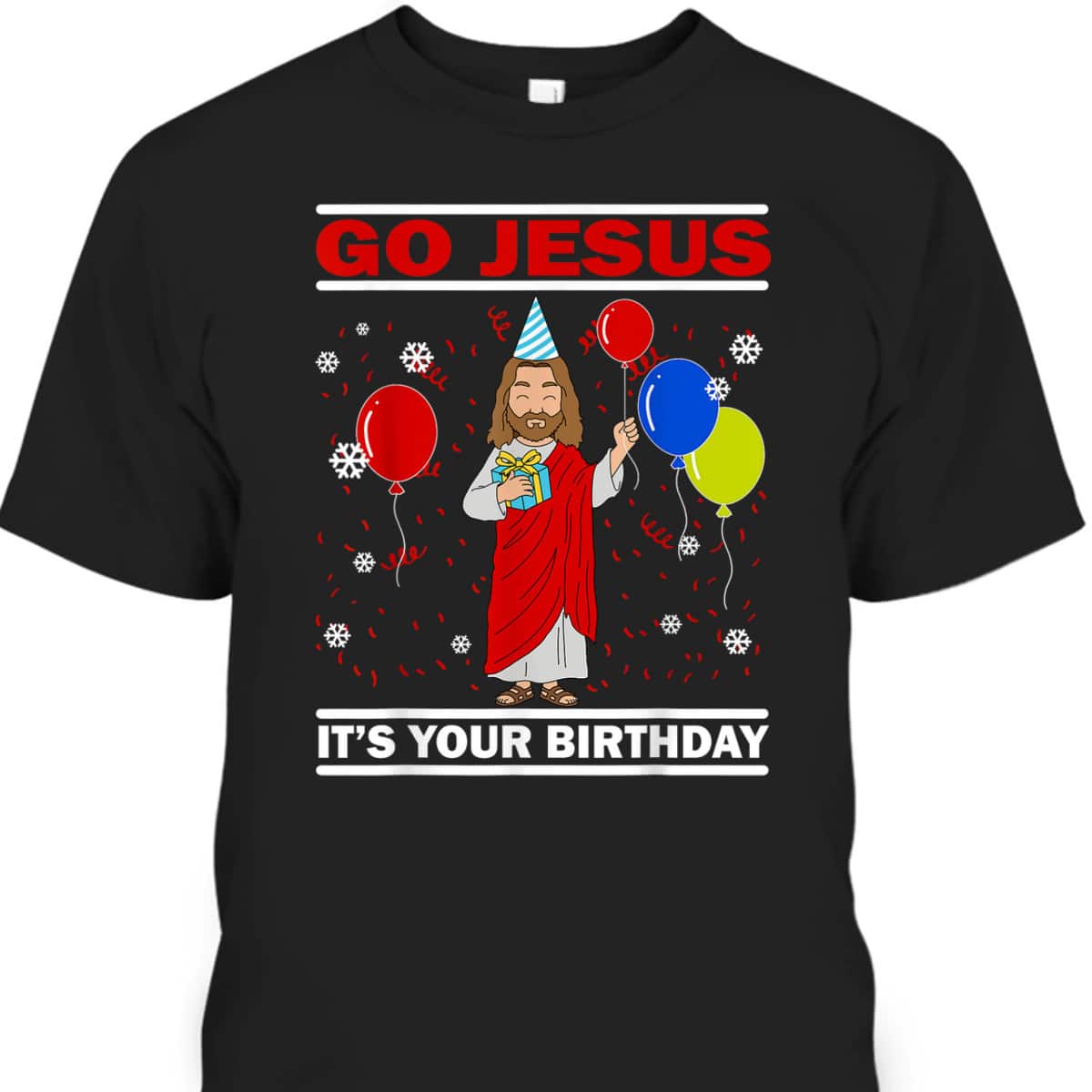 Ugly Christmas T-Shirt Go Jesus Its Your Birthday Jesus Christian Religious Gift Ugly Christmas T-Shirt Go Jesus Its Your Birthday Jesus Christian Religious Gift