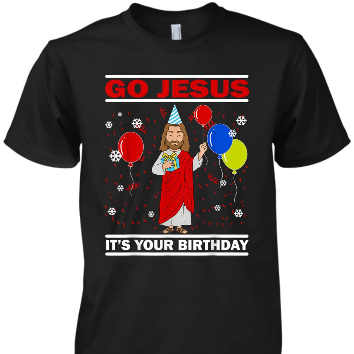 Ugly Christmas T-Shirt Go Jesus Its Your Birthday Jesus Christian Religious Gift Ugly Christmas T-Shirt Go Jesus Its Your Birthday Jesus Christian Religious Gift