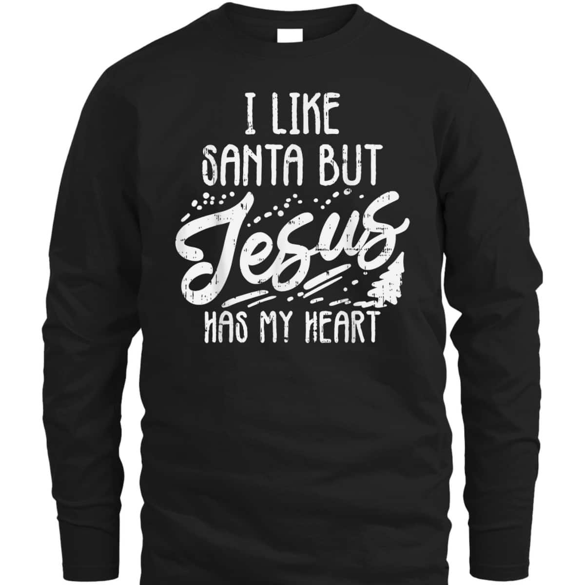 I Like Santa But Jesus Has My Heart Christmas Religious T-Shirt I Like Santa But Jesus Has My Heart Christmas Religious T-Shirt