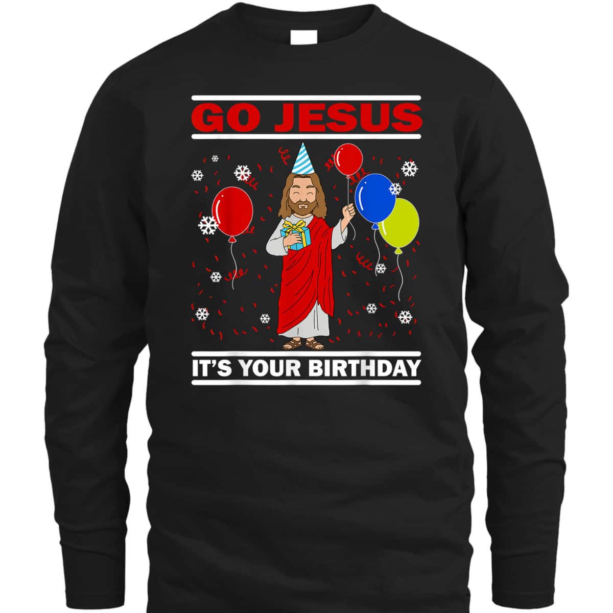 Ugly Christmas T-Shirt Go Jesus Its Your Birthday Jesus Christian Religious Gift Ugly Christmas T-Shirt Go Jesus Its Your Birthday Jesus Christian Religious Gift