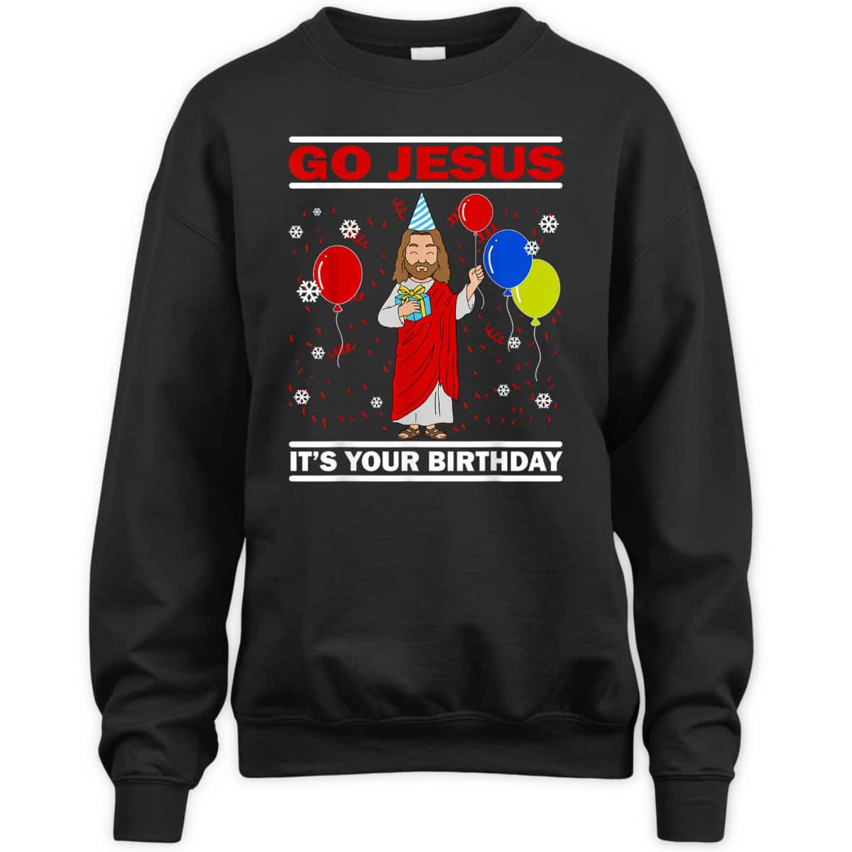 Ugly Christmas T-Shirt Go Jesus Its Your Birthday Jesus Christian Religious Gift Ugly Christmas T-Shirt Go Jesus Its Your Birthday Jesus Christian Religious Gift