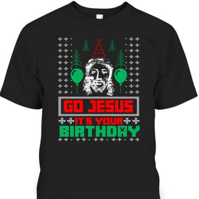 Religious Gift Go Jesus It's Your Birthday Ugly Christmas T-Shirt