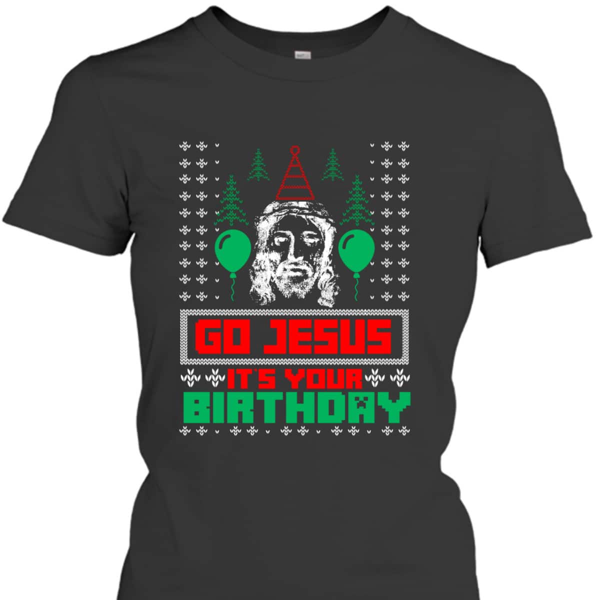 Religious Gift Go Jesus It's Your Birthday Ugly Christmas T-Shirt Religious Gift Go Jesus It's Your Birthday Ugly Christmas T-Shirt