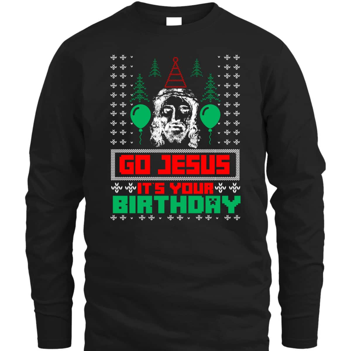 Religious Gift Go Jesus It's Your Birthday Ugly Christmas T-Shirt Religious Gift Go Jesus It's Your Birthday Ugly Christmas T-Shirt
