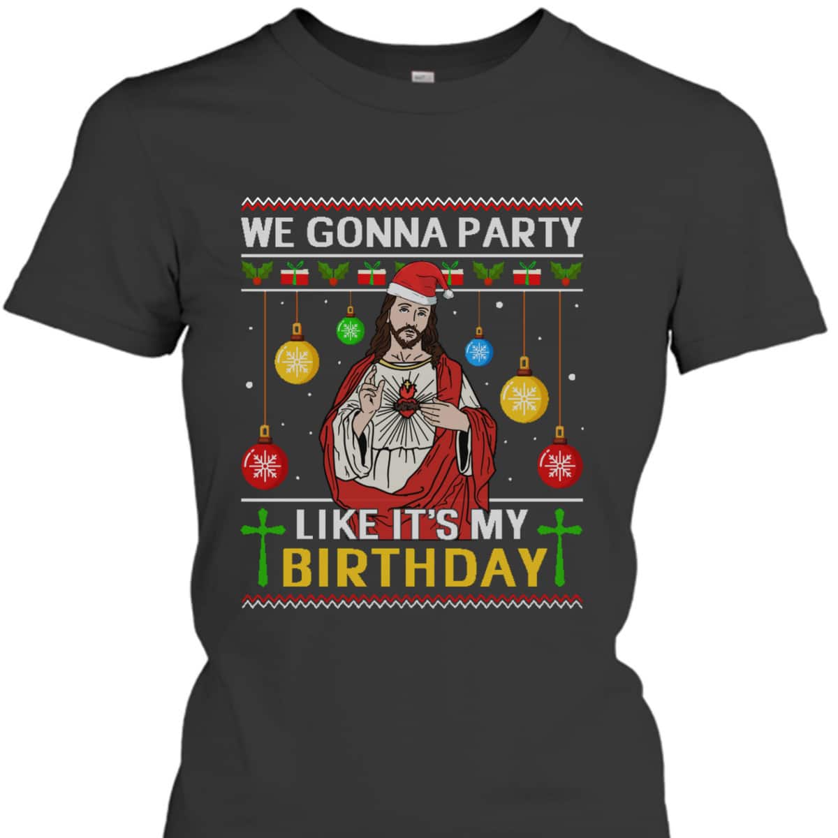 We Gonna Party Like It's My Birthday Jesus Sweater Christmas Christian Religious T-Shirt We Gonna Party Like It's My Birthday Jesus Sweater Christmas Christian Religious T-Shirt