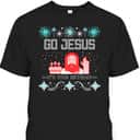 Go Jesus Its Your Birthday Ugly Christmas T-Shirt Gift For Christian Friend Go Jesus Its Your Birthday Ugly Christmas T-Shirt Gift For Christian Friend