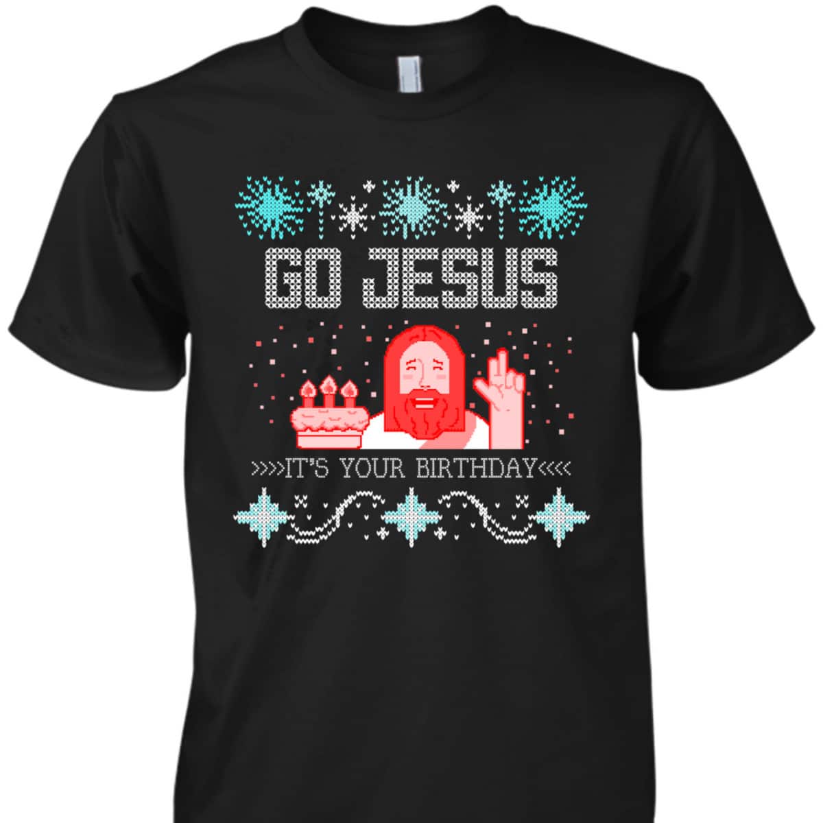 Go Jesus Its Your Birthday Ugly Christmas T-Shirt Gift For Christian Friend Go Jesus Its Your Birthday Ugly Christmas T-Shirt Gift For Christian Friend