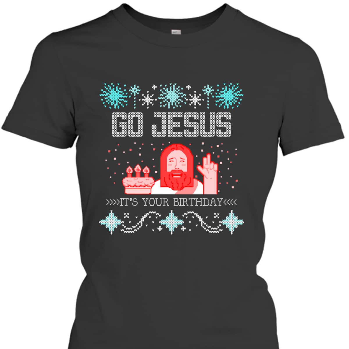 Go Jesus Its Your Birthday Ugly Christmas T-Shirt Gift For Christian Friend