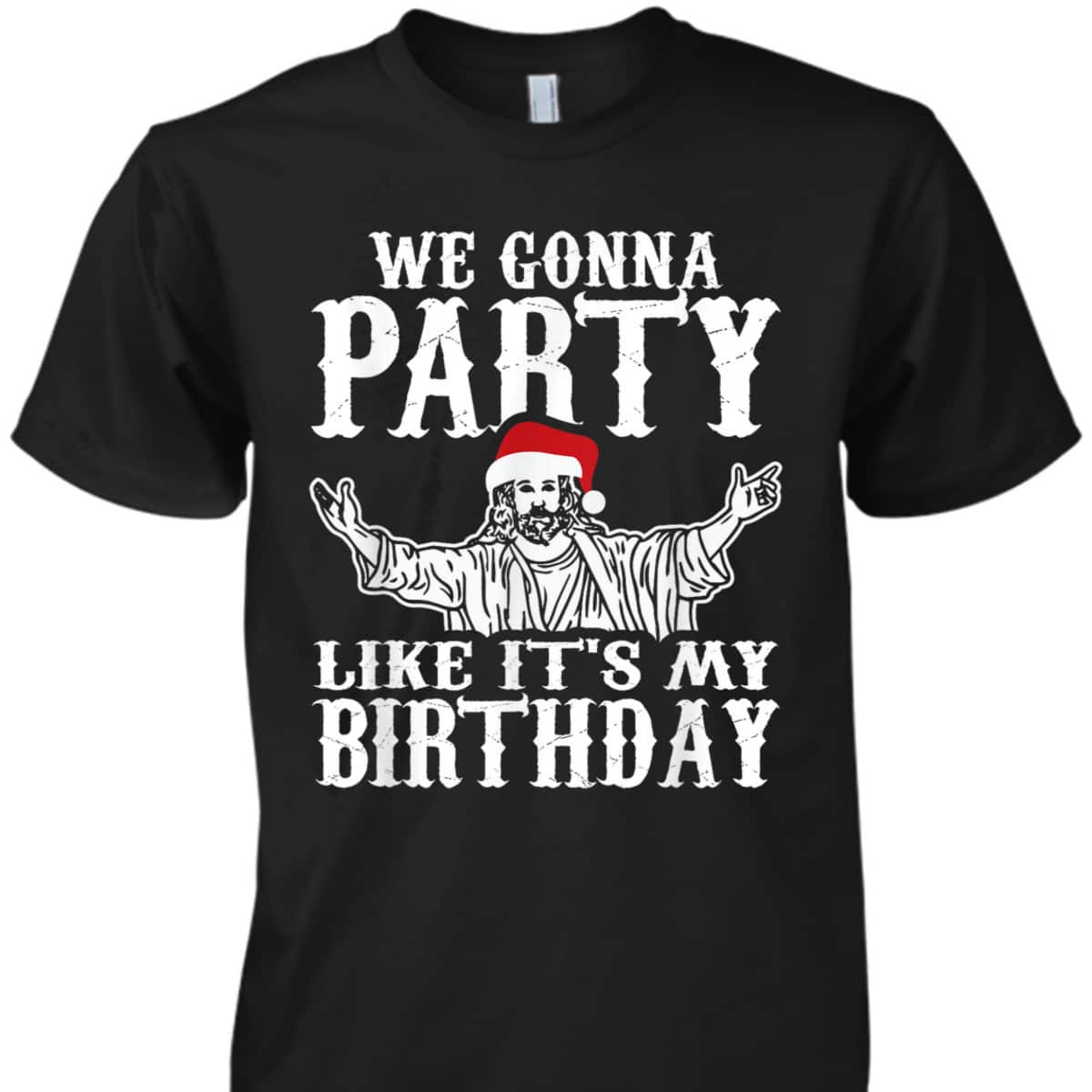 Party Like Its My Birthday Jesus Christmas Christian Religious T-Shirt Party Like Its My Birthday Jesus Christmas Christian Religious T-Shirt