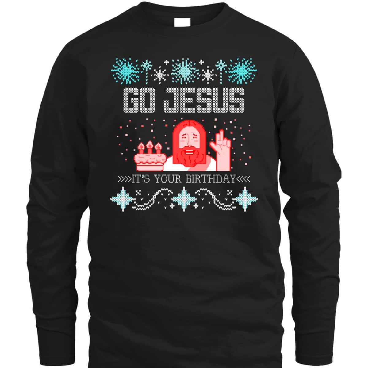 Go Jesus Its Your Birthday Ugly Christmas T-Shirt Gift For Christian Friend Go Jesus Its Your Birthday Ugly Christmas T-Shirt Gift For Christian Friend