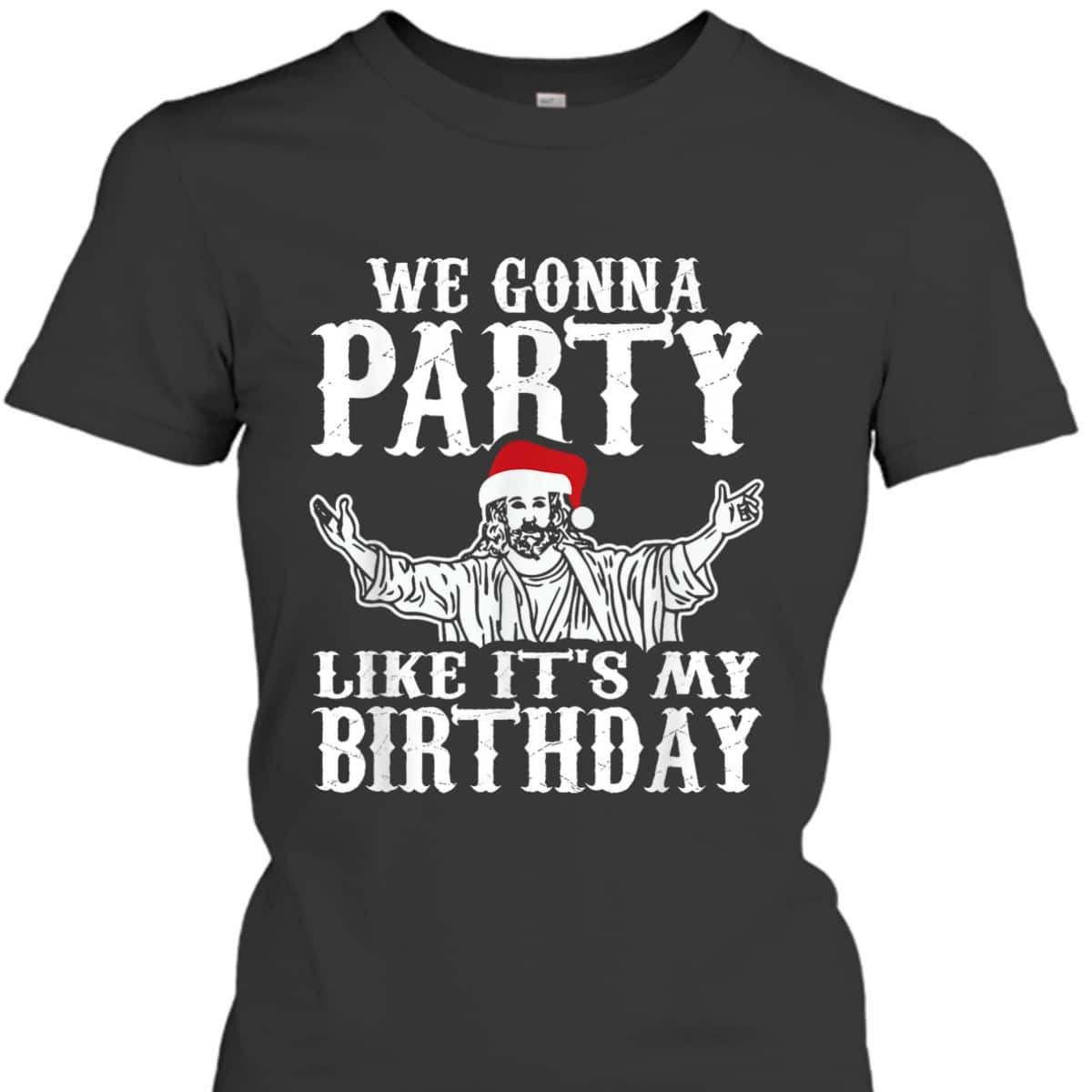 Party Like Its My Birthday Jesus Christmas Christian Religious T-Shirt Party Like Its My Birthday Jesus Christmas Christian Religious T-Shirt