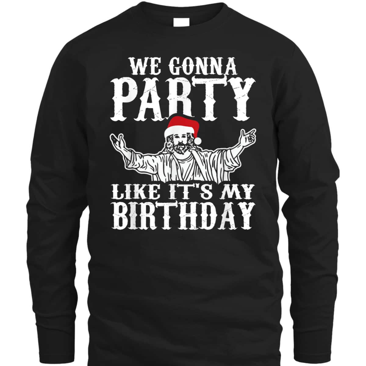 Party Like Its My Birthday Jesus Christmas Christian Religious T-Shirt Party Like Its My Birthday Jesus Christmas Christian Religious T-Shirt