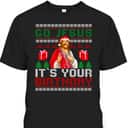 Go Jesus Its Your Birthday Christian Santa Ugly Christmas Religious T-Shirt Go Jesus Its Your Birthday Christian Santa Ugly Christmas Religious T-Shirt