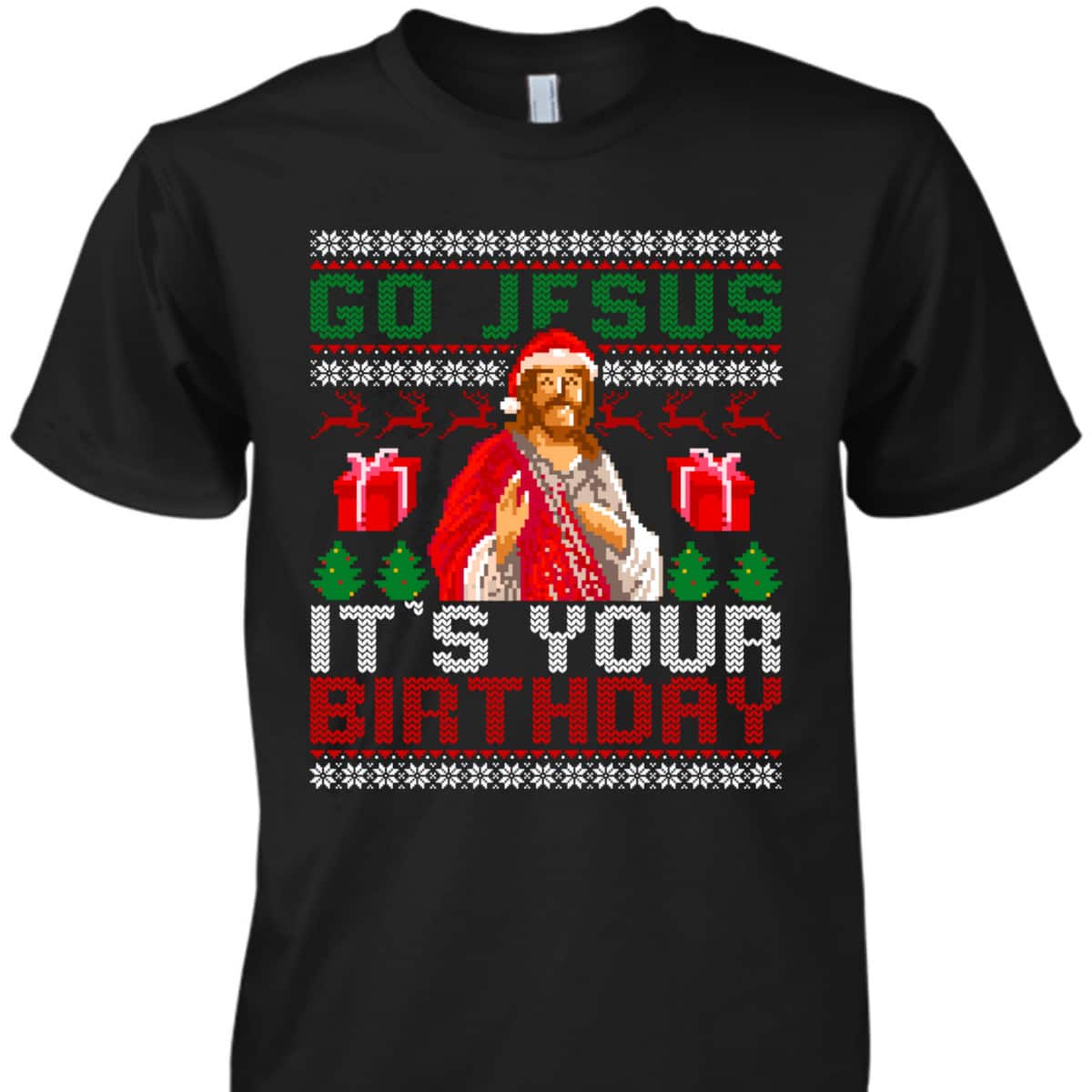 Go Jesus Its Your Birthday Christian Santa Ugly Christmas Religious T-Shirt Go Jesus Its Your Birthday Christian Santa Ugly Christmas Religious T-Shirt