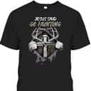 Jesus Go Hunting Genesis 27:3 Hunting Christian Bible Verse Cross T-Shirt Jesus Go Hunting Genesis 27:3 Hunting Christian Bible Verse Cross T-Shirt