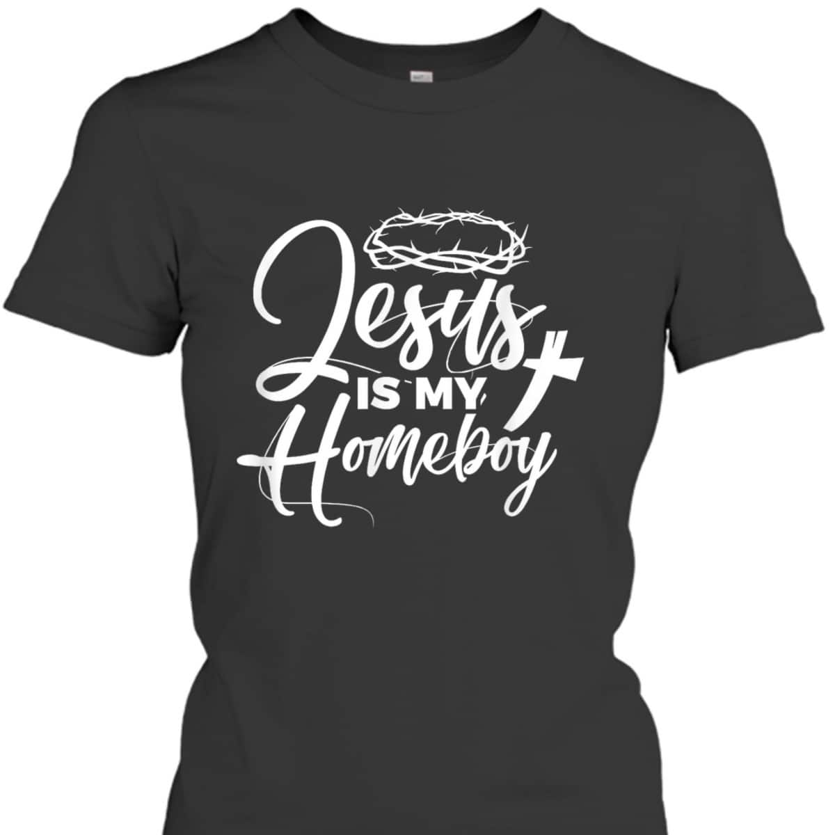 Jesus Is My Homeboy Funny Christian Religious T-Shirt Jesus Is My Homeboy Funny Christian Religious T-Shirt