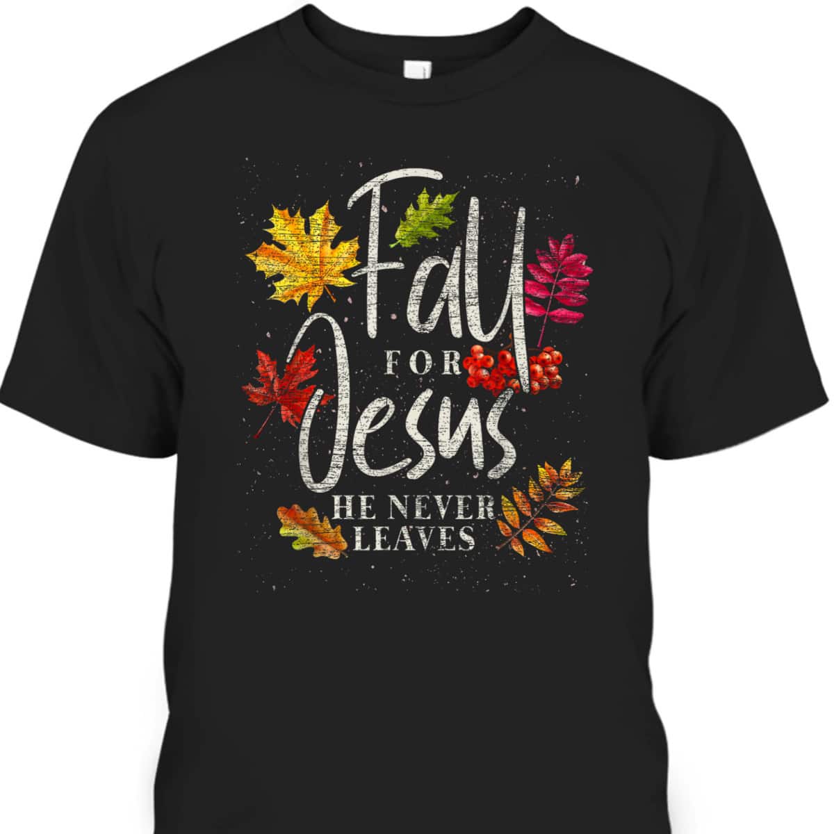 Fall For Jesus He Never Leaves Jesus Christian Thanksgiving Halloween T-Shirt