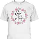 God Is My Refuge Psalm Bible Verse Wreath Roses T-Shirt