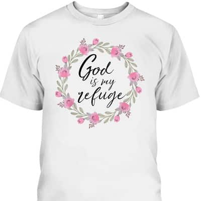 God Is My Refuge Psalm Bible Verse Wreath Roses T-Shirt