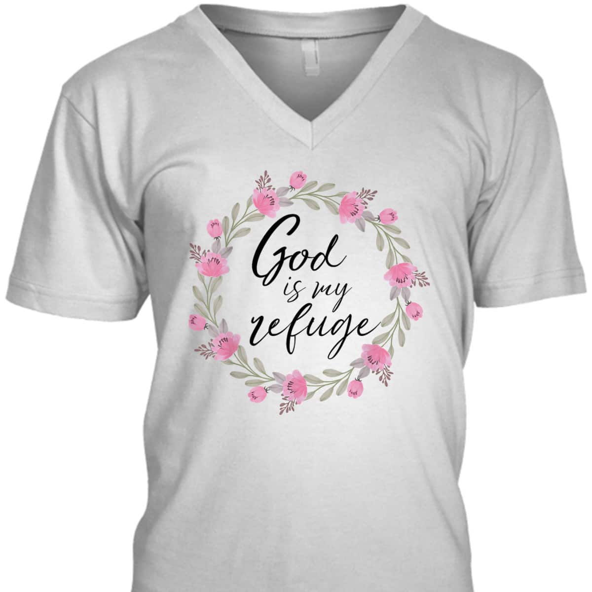 God Is My Refuge Psalm Bible Verse Wreath Roses T-Shirt God Is My Refuge Psalm Bible Verse Wreath Roses T-Shirt