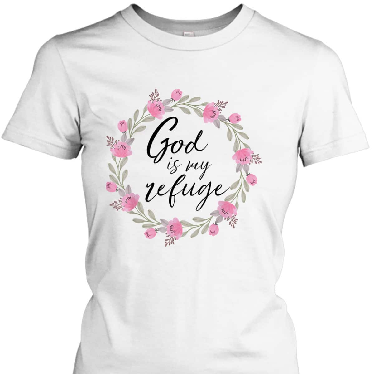 God Is My Refuge Psalm Bible Verse Wreath Roses T-Shirt