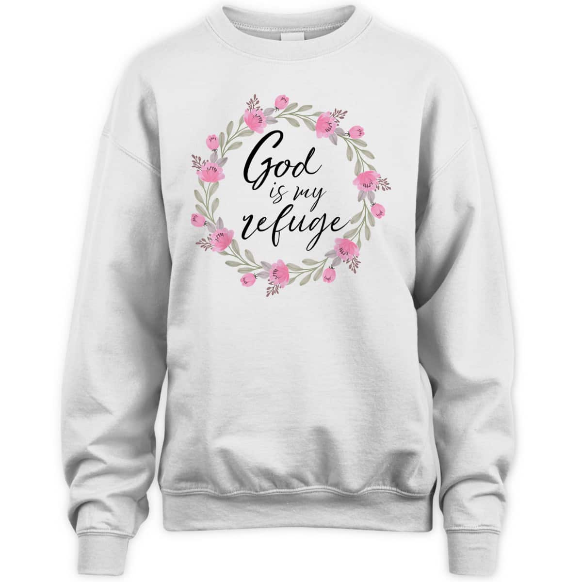 God Is My Refuge Psalm Bible Verse Wreath Roses T-Shirt God Is My Refuge Psalm Bible Verse Wreath Roses T-Shirt