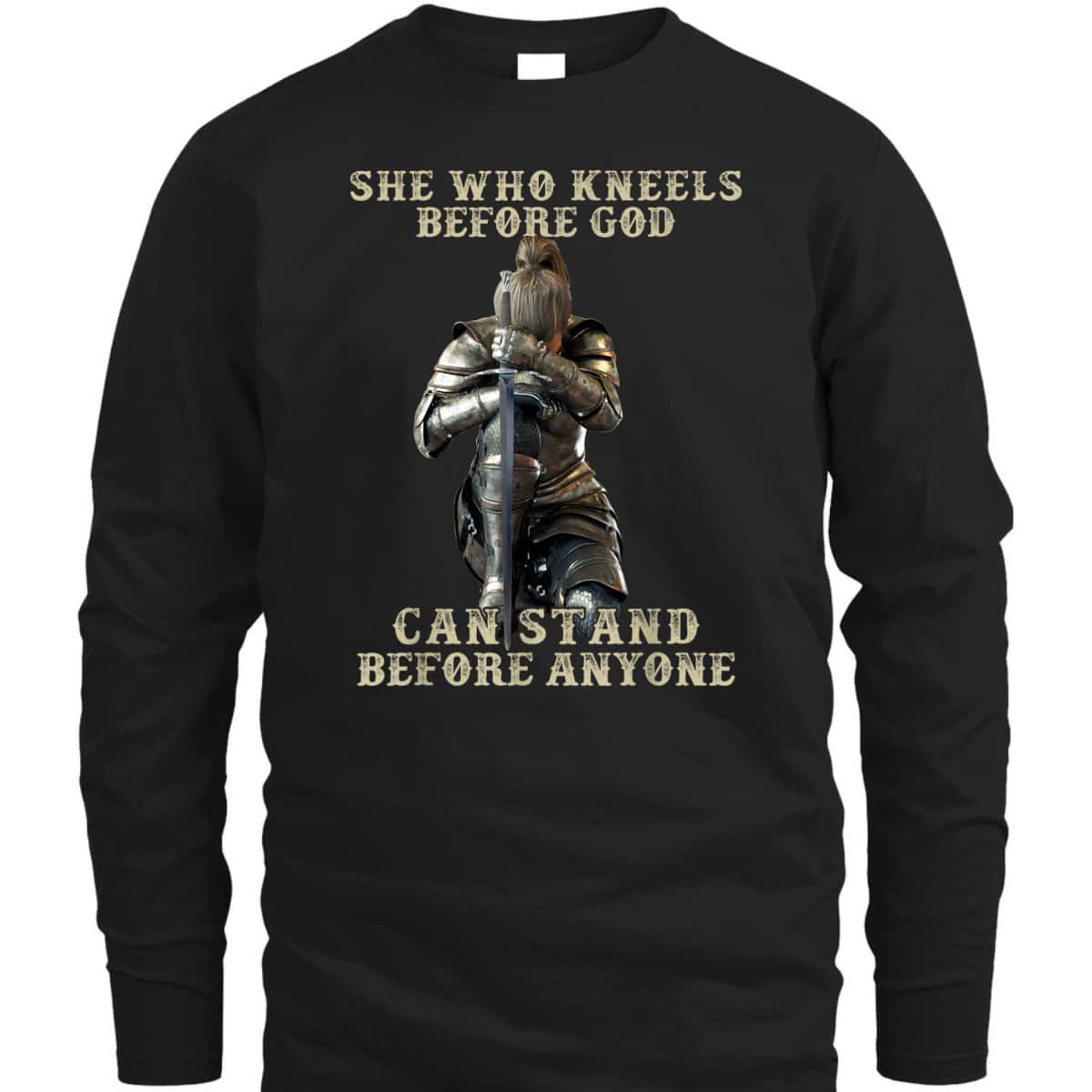 She Who Kneels Before God Can Stand Before Anyone Christian T-Shirt She Who Kneels Before God Can Stand Before Anyone Christian T-Shirt