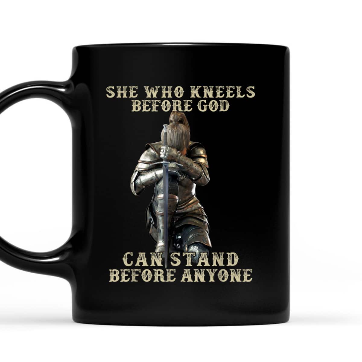 She Who Kneels Before God Can Stand Before Anyone Christian T-Shirt She Who Kneels Before God Can Stand Before Anyone Christian T-Shirt