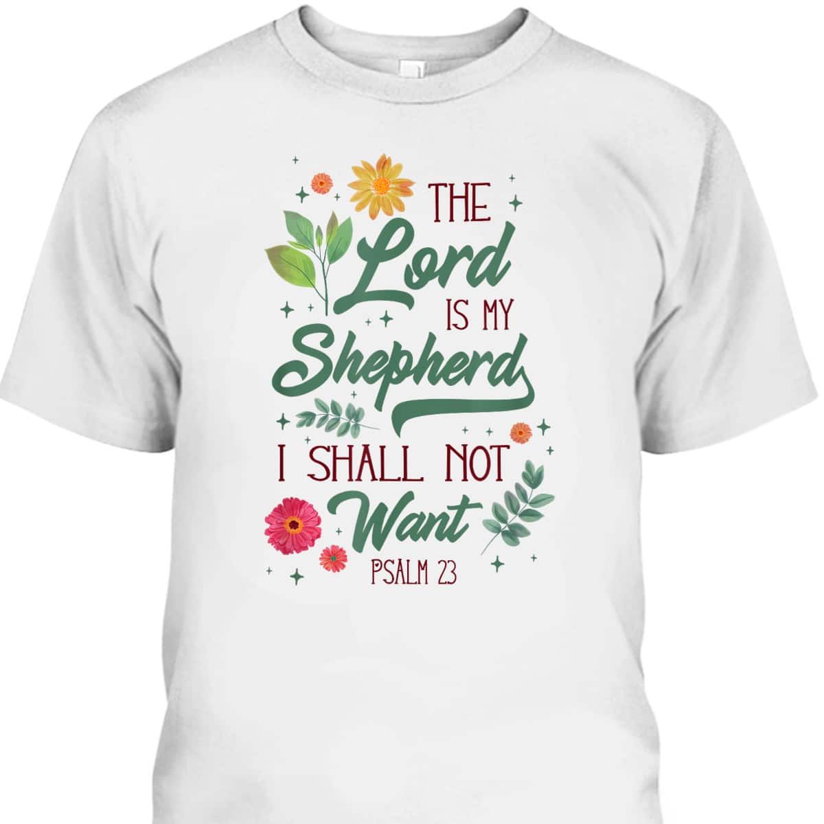Christian Bible Verse The Lord Is My Shepherd Psalm 23 Flower T-Shirt Christian Bible Verse The Lord Is My Shepherd Psalm 23 Flower T-Shirt