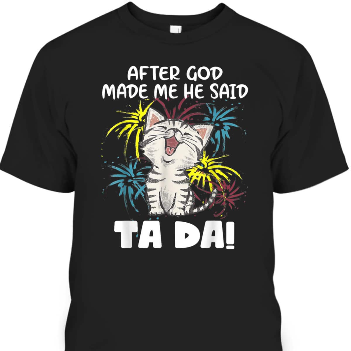 After God Made Me He Said Ta Da Funny Christian Cat Lover T-Shirt