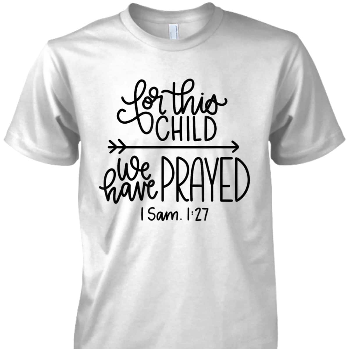 We Have Prayed For This Child Celebrate Baby Jesus Bible Verse T-Shirt