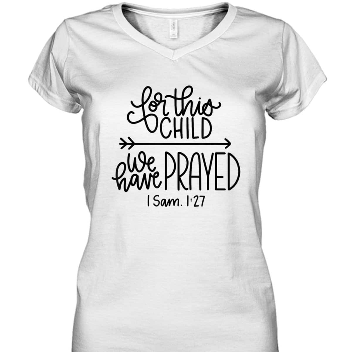 We Have Prayed For This Child Celebrate Baby Jesus Bible Verse T-Shirt