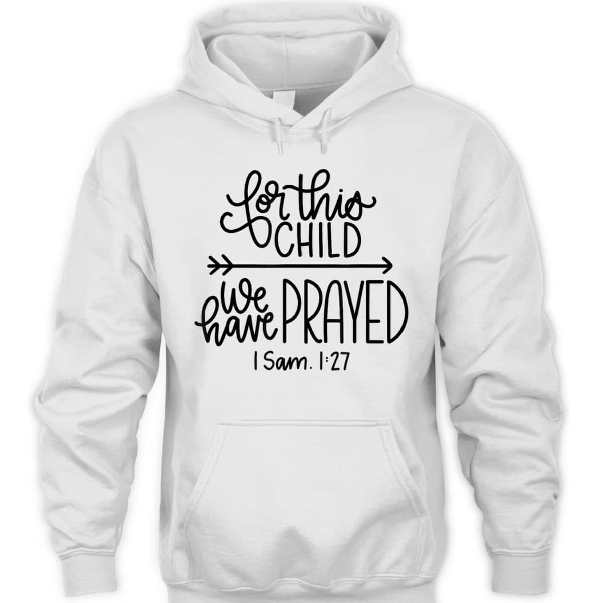 We Have Prayed For This Child Celebrate Baby Jesus Bible Verse T-Shirt We Have Prayed For This Child Celebrate Baby Jesus Bible Verse T-Shirt