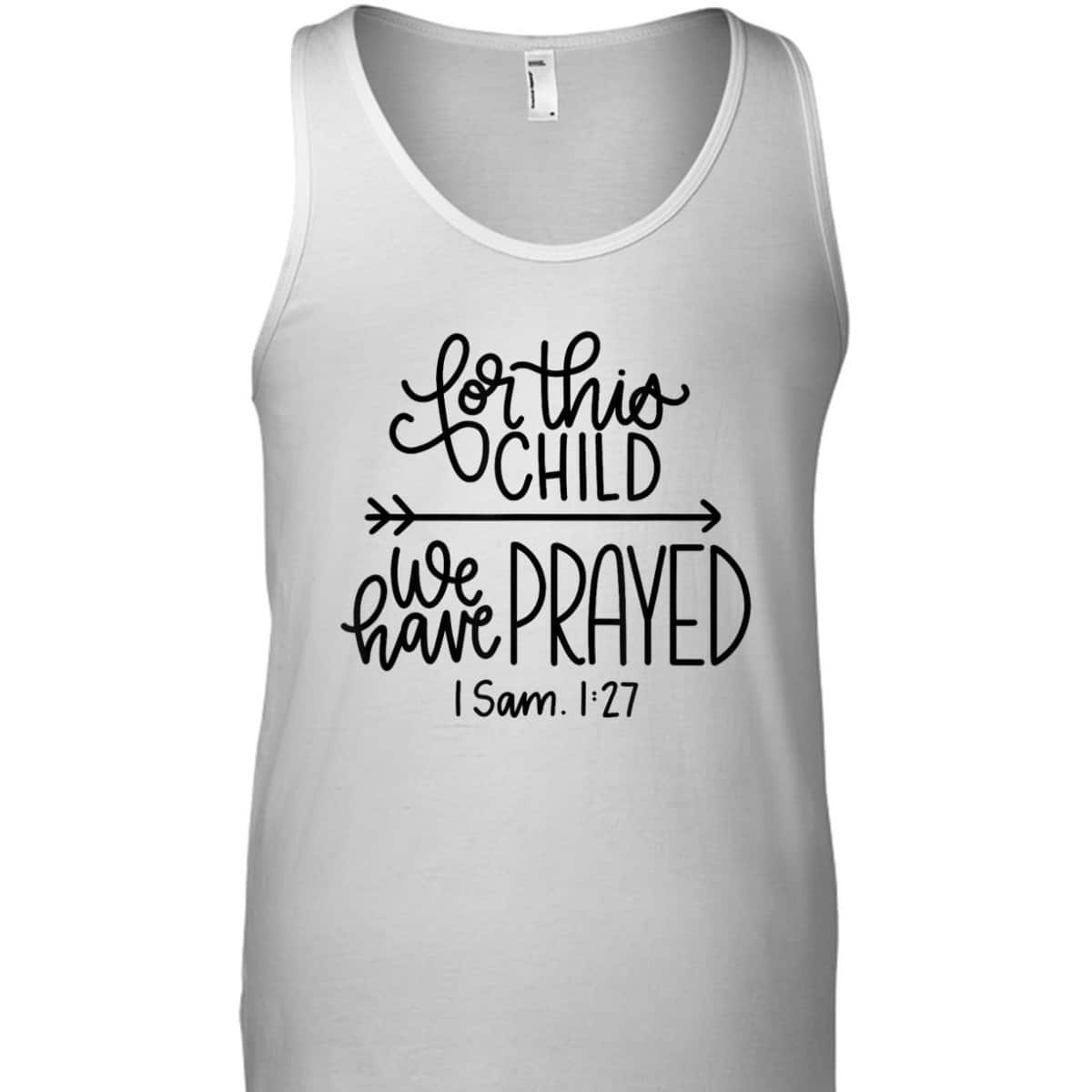 We Have Prayed For This Child Celebrate Baby Jesus Bible Verse T-Shirt We Have Prayed For This Child Celebrate Baby Jesus Bible Verse T-Shirt