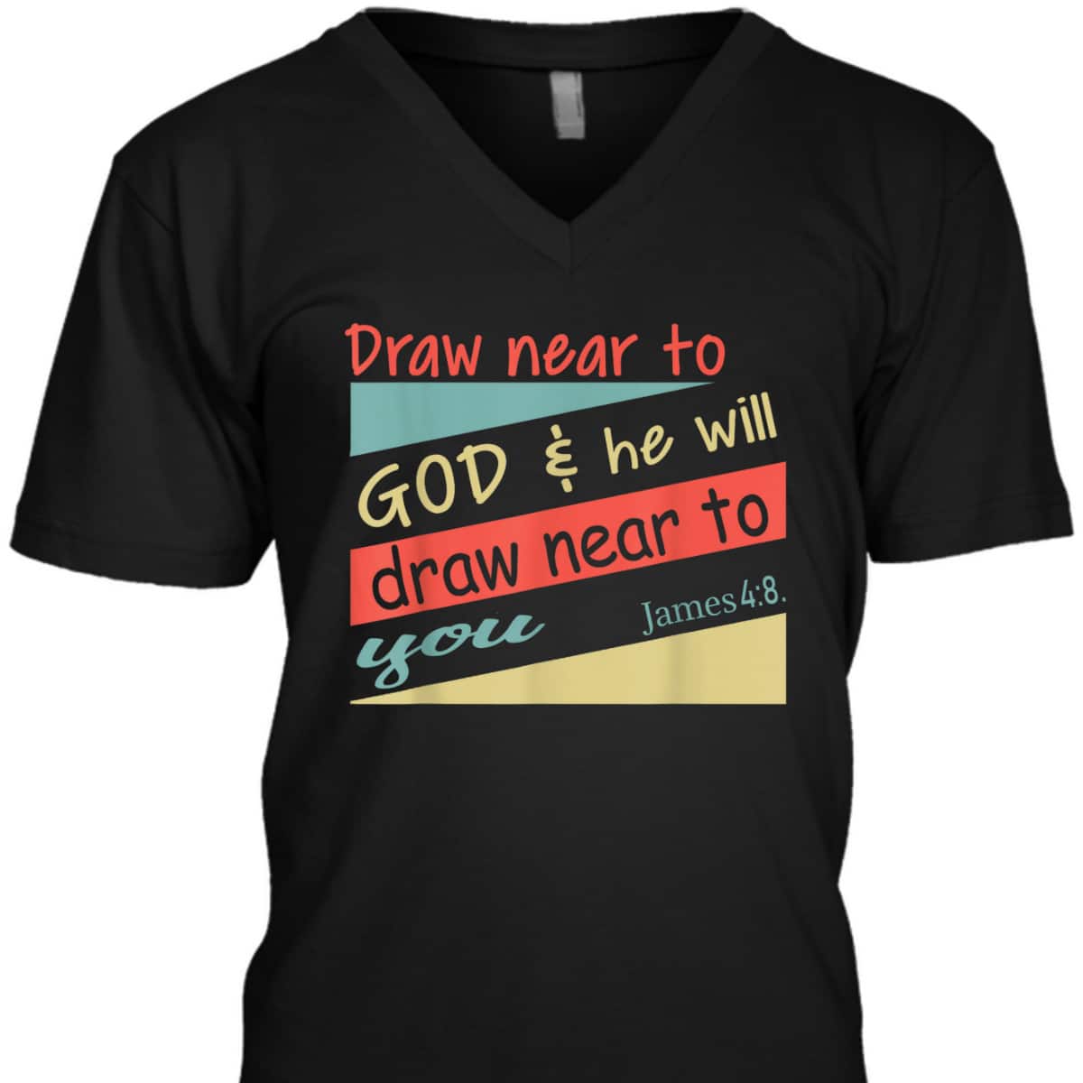 Draw Near To God And He Will Draw Near To You James 4:8 Christian Bible Verse T-Shirt