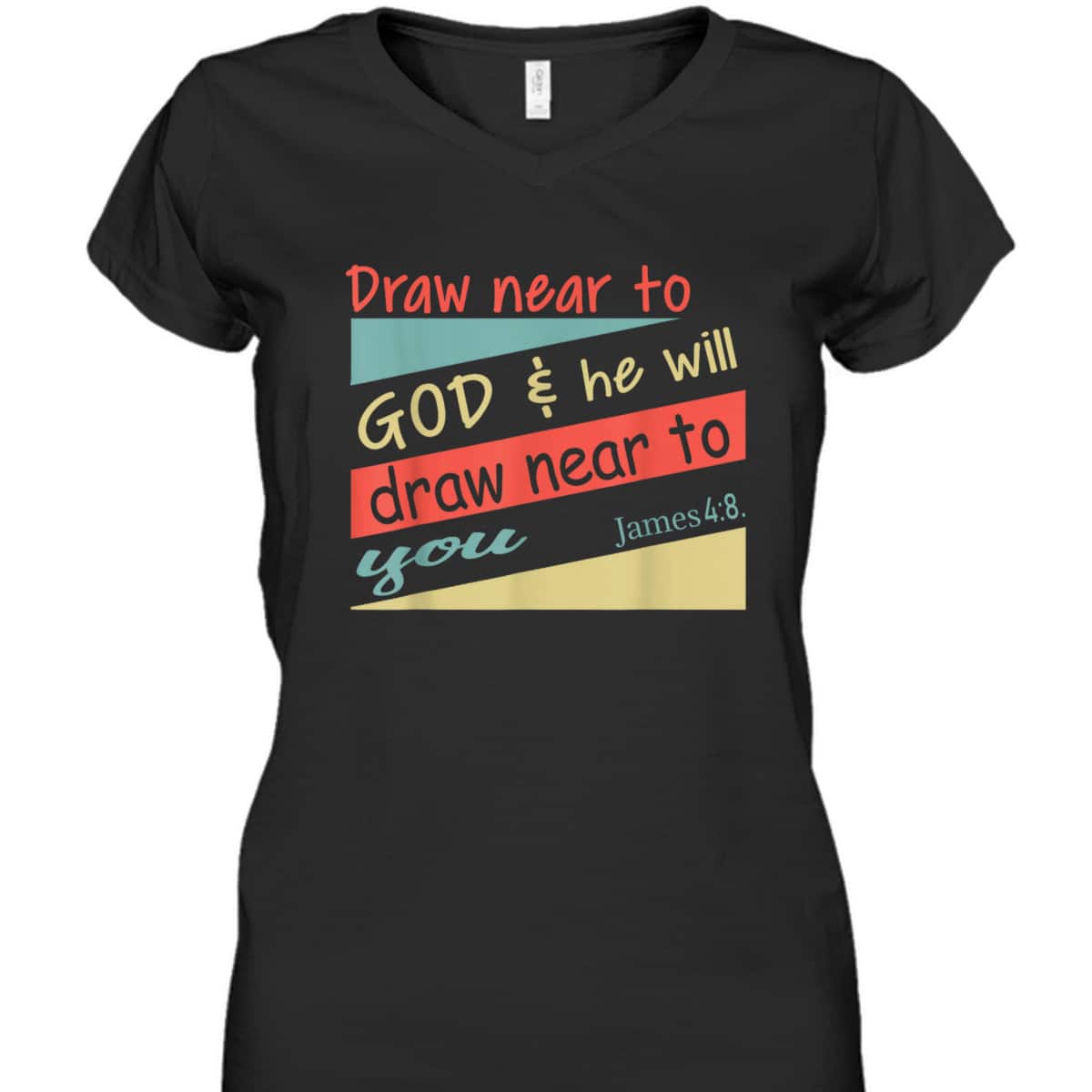 Draw Near To God And He Will Draw Near To You James 4:8 Christian Bible Verse T-Shirt Draw Near To God And He Will Draw Near To You James 4:8 Christian Bible Verse T-Shirt