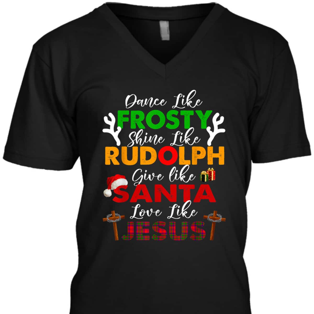 Dance Like Frosty Shine Rudolph Give Santa Love Jesus Xmas Christian Christmas T-Shirt Dance Like Frosty Shine Rudolph Give Santa Love Jesus Xmas Christian Christmas T-Shirt