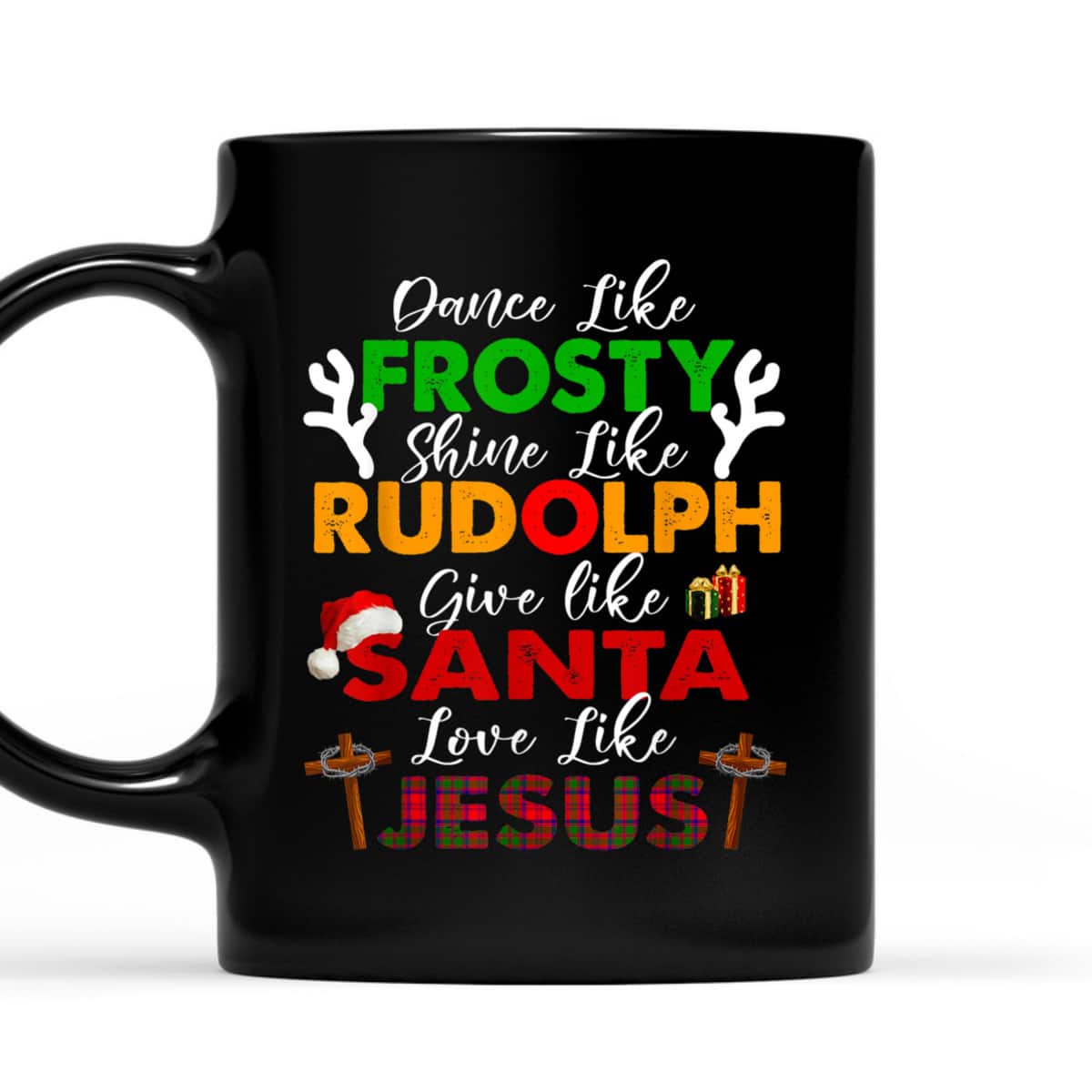 Dance Like Frosty Shine Rudolph Give Santa Love Jesus Xmas Christian Christmas T-Shirt Dance Like Frosty Shine Rudolph Give Santa Love Jesus Xmas Christian Christmas T-Shirt