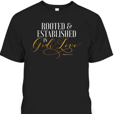 Rooted And Established In Gods Love Ephesians 317 Bible Verse T-Shirt
