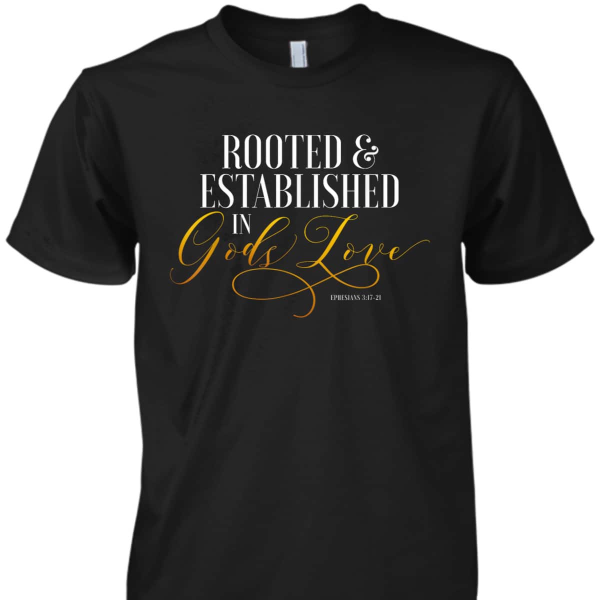 Rooted And Established In Gods Love Ephesians 317 Bible Verse T-Shirt Rooted And Established In Gods Love Ephesians 317 Bible Verse T-Shirt