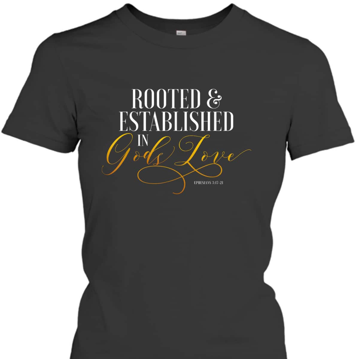 Rooted And Established In Gods Love Ephesians 317 Bible Verse T-Shirt