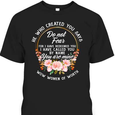 Bible Verse Women Of Worth Christian He Who Created You Says Do Not Fear T-Shirt