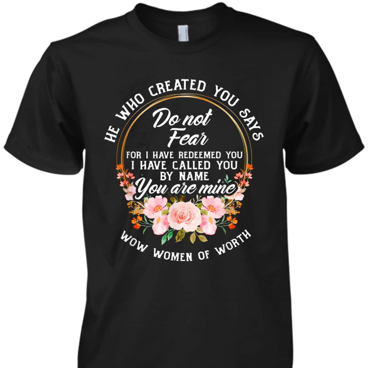 Bible Verse Women Of Worth Christian He Who Created You Says Do Not Fear T-Shirt Bible Verse Women Of Worth Christian He Who Created You Says Do Not Fear T-Shirt