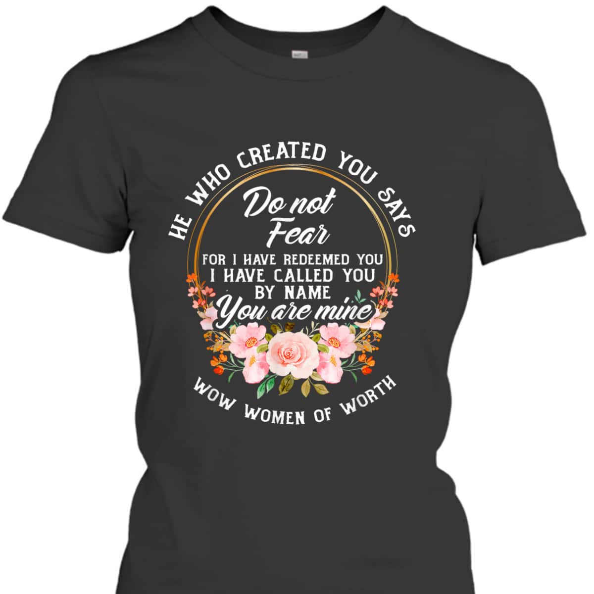 Bible Verse Women Of Worth Christian He Who Created You Says Do Not Fear T-Shirt
