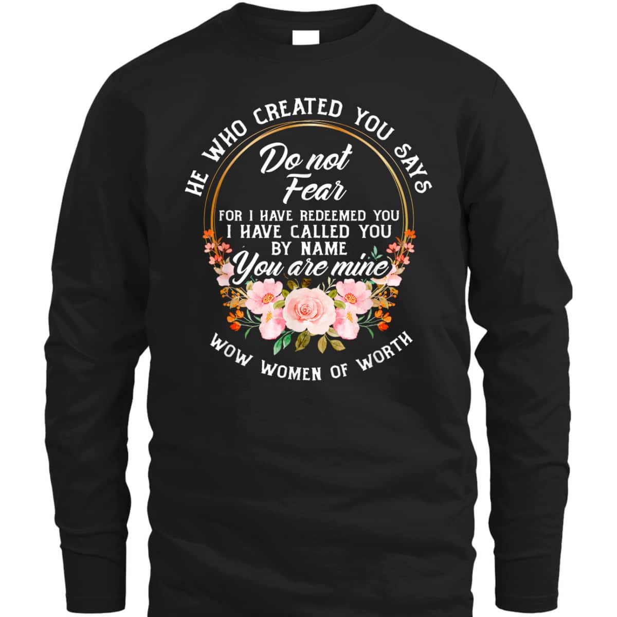 Bible Verse Women Of Worth Christian He Who Created You Says Do Not Fear T-Shirt