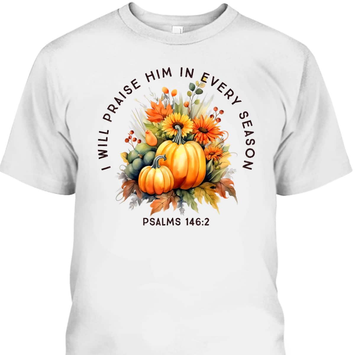 Christian Bible Verse I Praise Him In Every Fall Season T-Shirt Christian Bible Verse I Praise Him In Every Fall Season T-Shirt