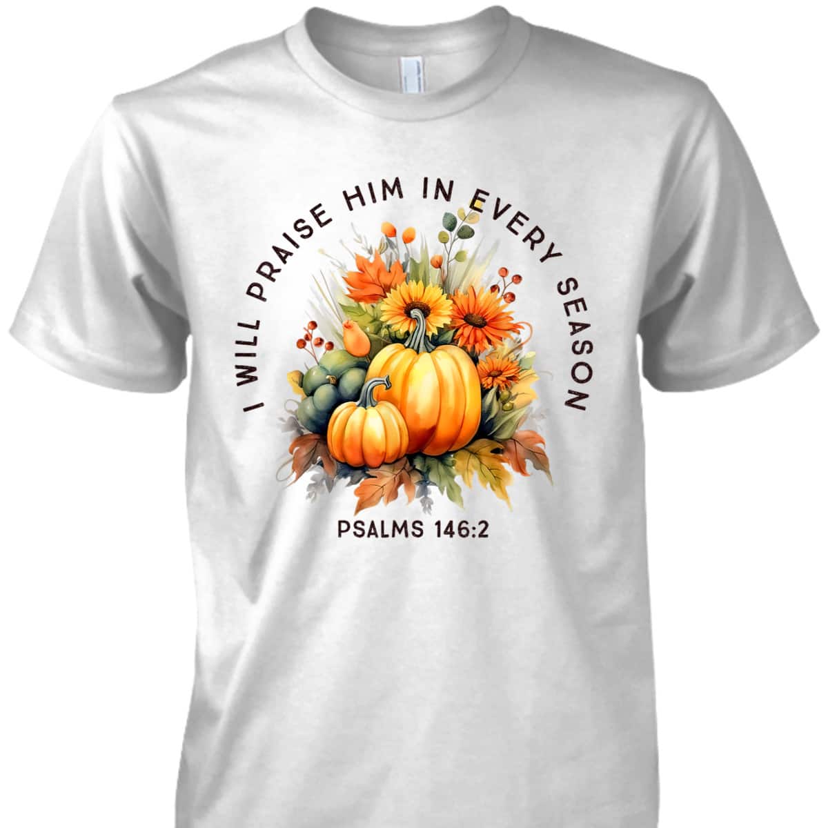 Christian Bible Verse I Praise Him In Every Fall Season T-Shirt Christian Bible Verse I Praise Him In Every Fall Season T-Shirt